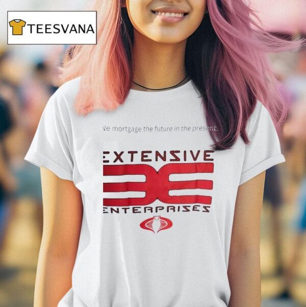 Extensive Enterprises We Mortgage The Future In The Presen T Shirt