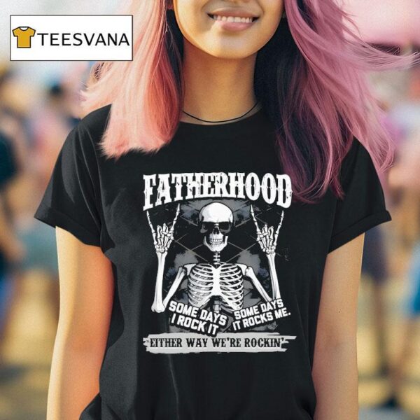 Fatherhood Some Days I Rock It Some Days It Rocks Me T Shirt