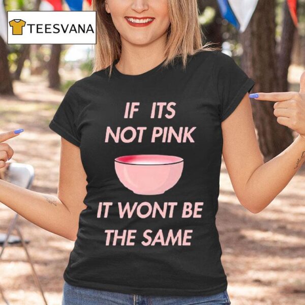 Fitmunchiez If Its Not Pink It Won T Be The Same Bowl T Shirt