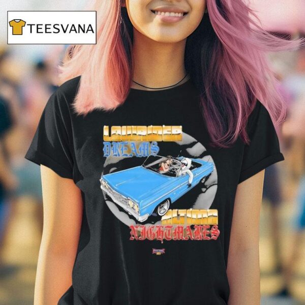 Foos Gone Wild Lowrider Dreams Altima Nightmares T Shirt