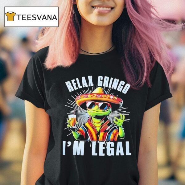 Frog Cinco De Mayo Relax Gringo I M Legal T Shirt