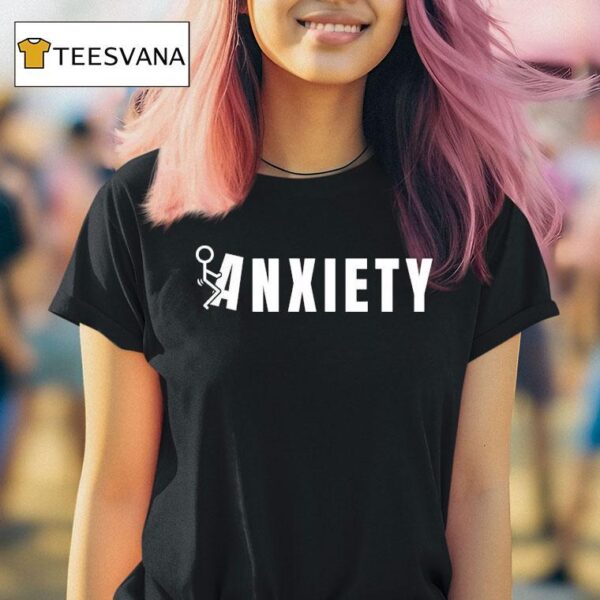 Fuck Anxiety T Shirt