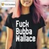 Fuck Bubba Wallace T Shirt