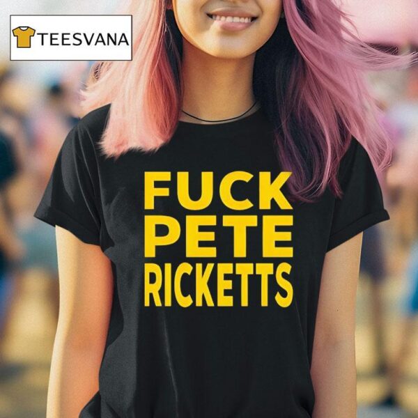 Fuck Pete Ricketts T Shirt