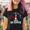 Fuel I Need Dr Pepper T Shirt