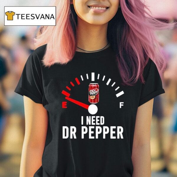 Fuel I Need Dr Pepper T Shirt