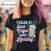Fueled By Ice Coffee And Anxiety Skeleton T Shirt