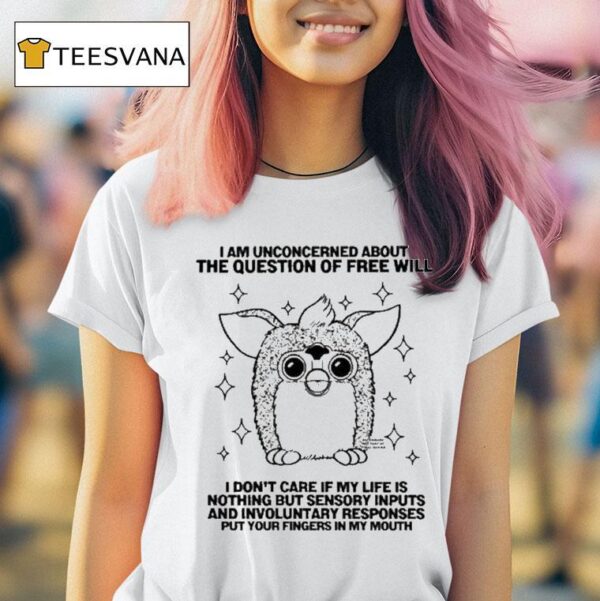 Furby I Am Unconcerned About The Question Of Free Will T Shirt