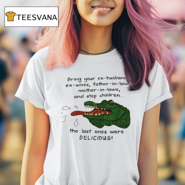 Gator Bring Your Ex Husbands Ex Wives Father In Laws Mother In Laws And Step Children T Shirt