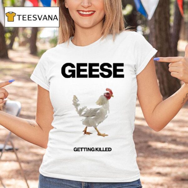Geese Getting Killed Chicken T Shirt