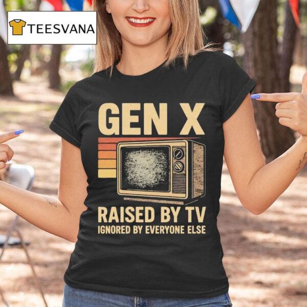 Gen X Raised By Tv Ignored By Everyone Else Vintage T Shirt