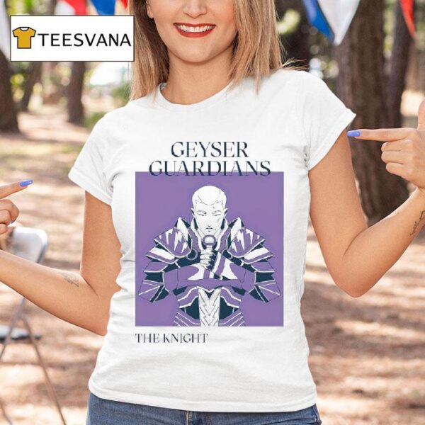 Geyser Guardians The Knigh T Shirt