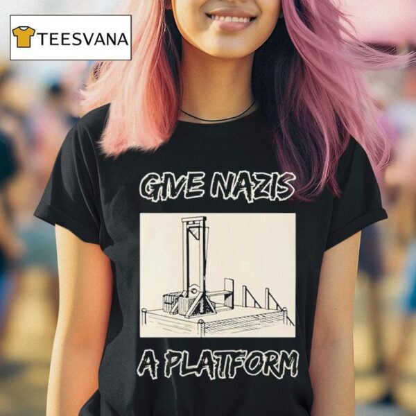 Give Nazis A Platform T Shirt