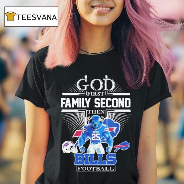 God First Family Second Then Buffalo Bills Football Masco T Shirt