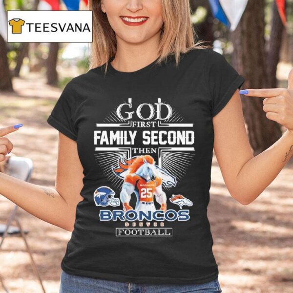 God First Family Second Then Denver Broncos Football Masco T Shirt