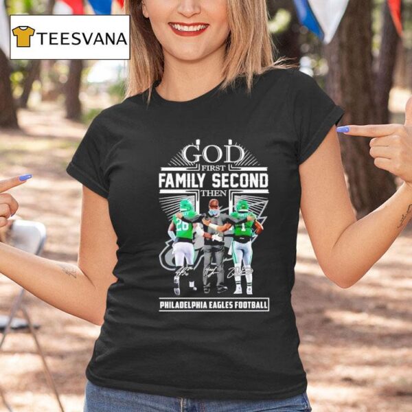 God First Family Second Then Philadelphia Eagles Football Saquon Barkley Jalen Hurts And Nick Sirianni T Shirt