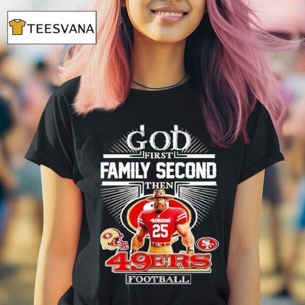God First Family Second Then San Francisco Ers Football T Shirt