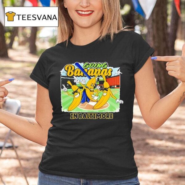 Going Bananas In Baltimore T Shirt