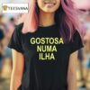 Gostosa Numa Ilha T Shirt
