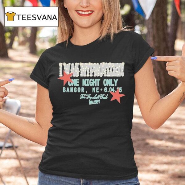 Halsey I Was Hypnotized One Night Only Bangor Me My Last Trick T Shirt