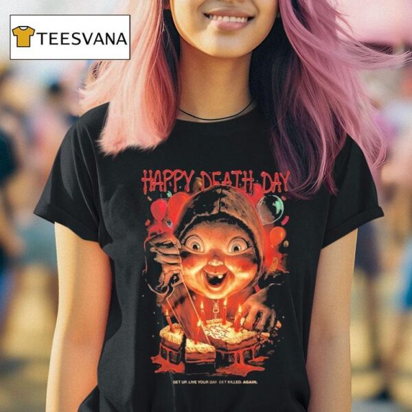 Happy Death Day Get Up Live Your Day Get Killed Again T Shirt