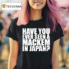 Have You Ever Seen A Mackem In Japan T Shirt
