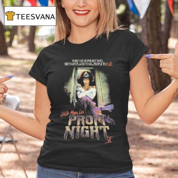 Hello Mary Lou Prom Night Ii Mary Lou Is One Hot Date She S Got Places To Go People To Kill T Shirt