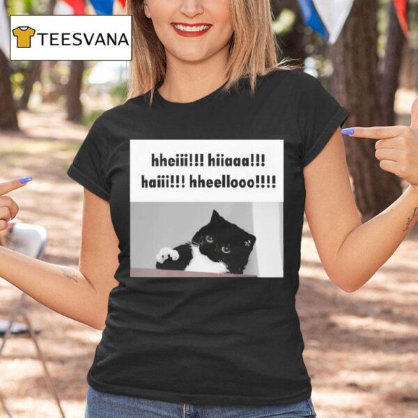 Hheiii Hiiaaa Haiii Hheellooo Ca T Shirt