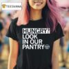 Hungry Look In Our Pantry The Plentiful Pantry T Shirt
