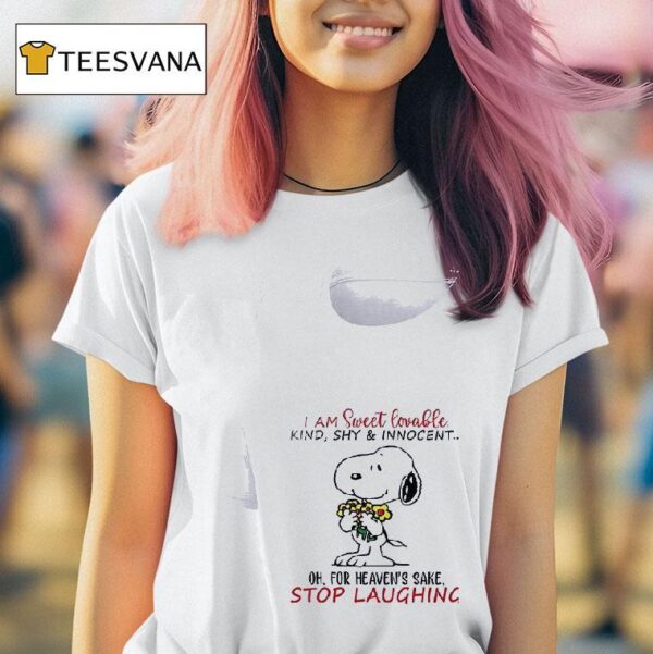 I Am Sweet Lovable Kind Shy And Innocent Oh For Heaven S Sake Stop Laughing T Shirt