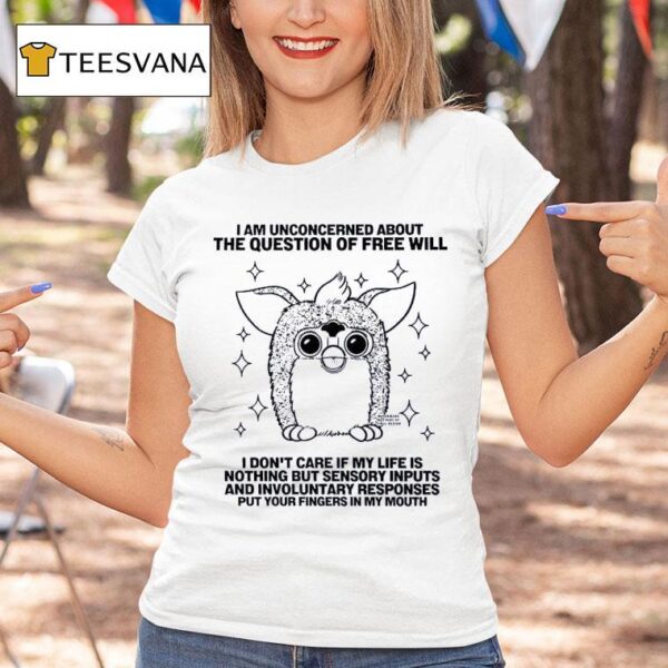 I Am Unconcerned About The Question Of Free Will I Don T Care If My Life Is Owl T Shirt