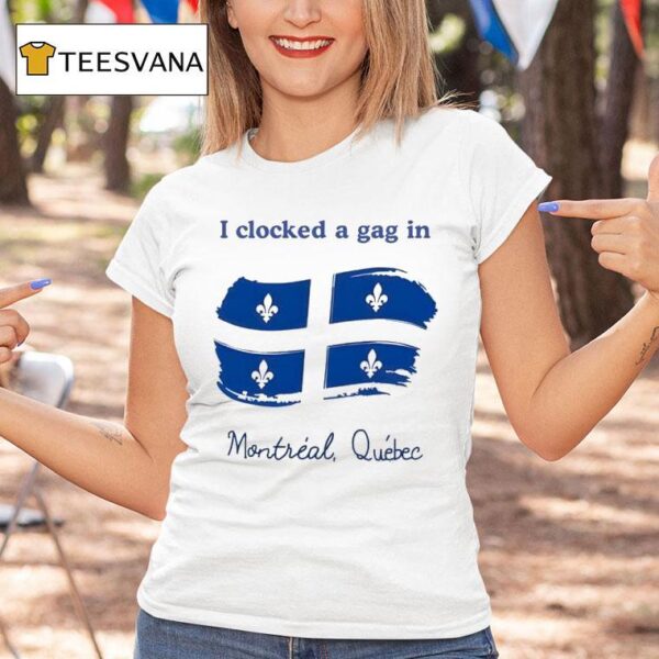 I Clocked A Gag In Montreal Quebec T Shirt