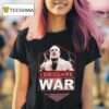 I Declare War Destroy Them All T Shirt