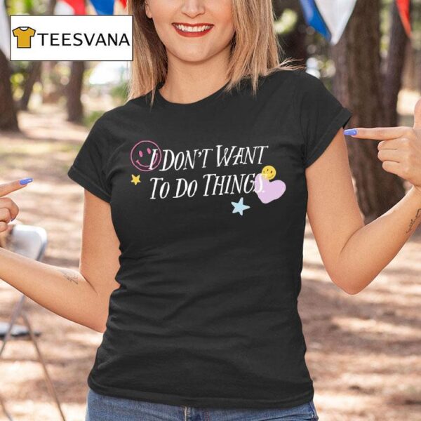 I Don T Want To Do Things Star Heart Smiley T Shirt