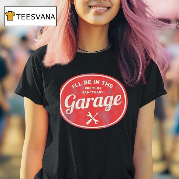 I Ll Be In The Premium Sanctuary Garage Vintage T Shirt
