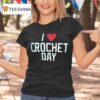 I Love Crochet Day T Shirt