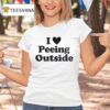I Love Peeing Outside T Shirt