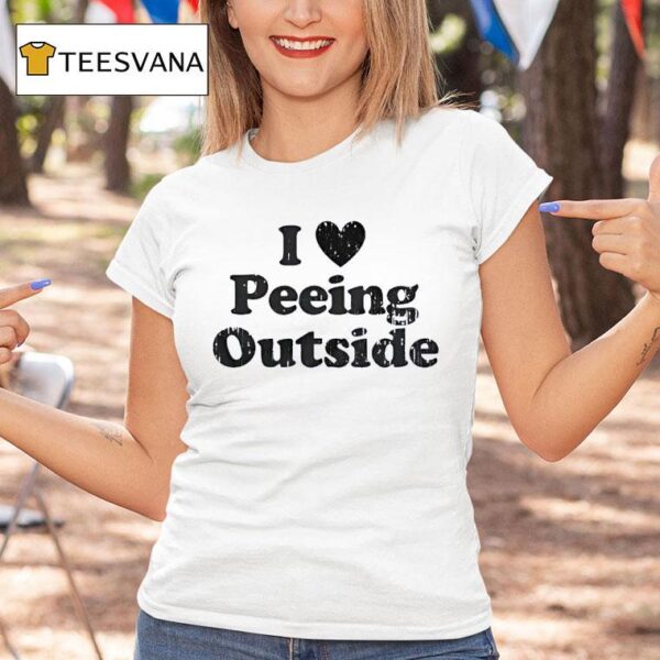 I Love Peeing Outside T Shirt