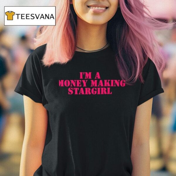 I M A Money Making Stargirl T Shirt
