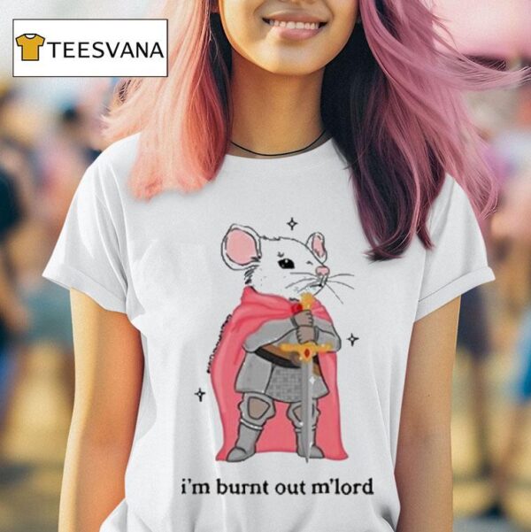 I M Burnt Out M Lord Rat Sword T Shirt