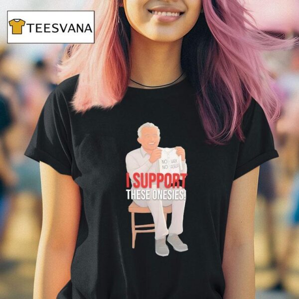 I Support These Onesies No No Vax Problem T Shirt