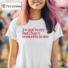 I Want To Cry But I Have Concerts To See T Shirt
