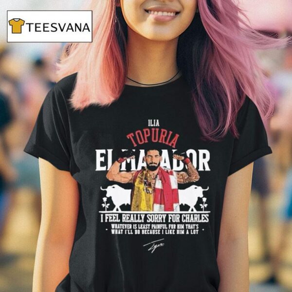 Ilia Topuria I Feel Really Sorry For Charles T Shirt