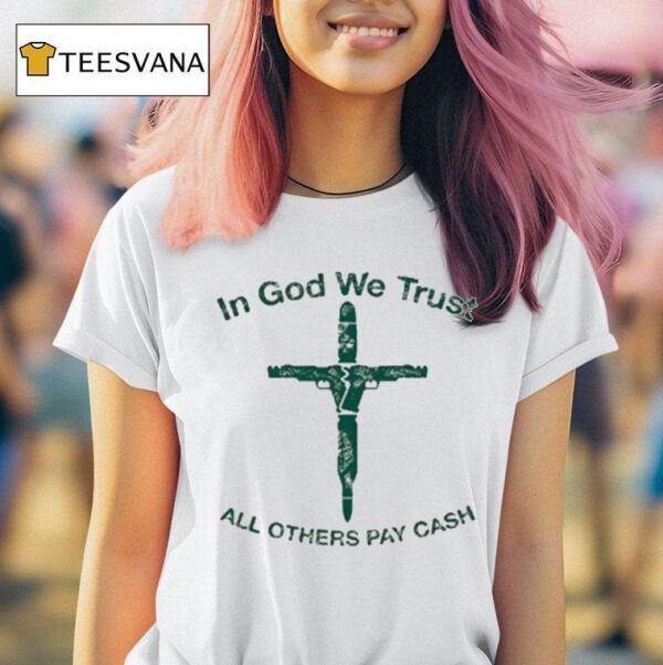 In God We Trust All Others Pay Cash T Shirt