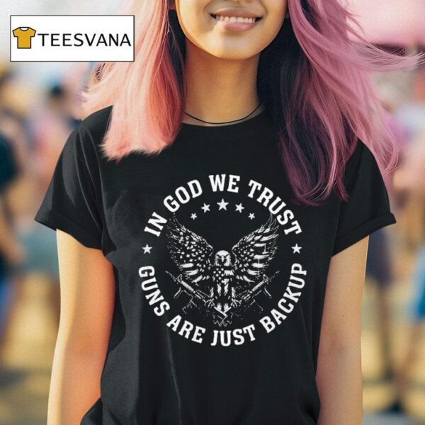In God We Trust Guns Are Just Backup Eagle T Shirt