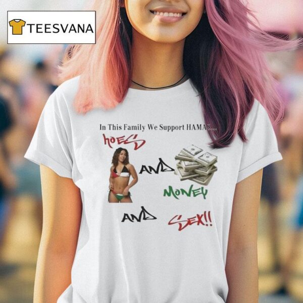 In This Family We Support Hamas Hoes And Money And Sex T Shirt