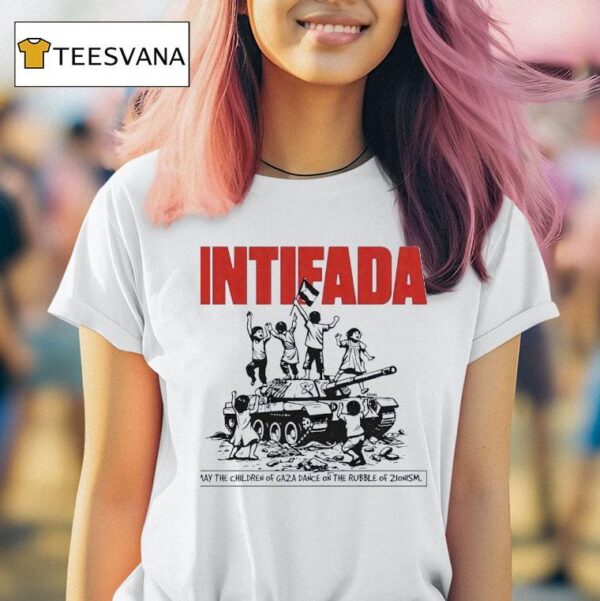 Intifada May The Children Of Gaza Dance On The Rubble Of Zionism T Shirt