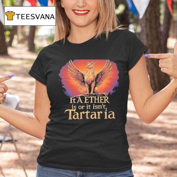 It A Ether Is Or It Isn T Tartaria T Shirt