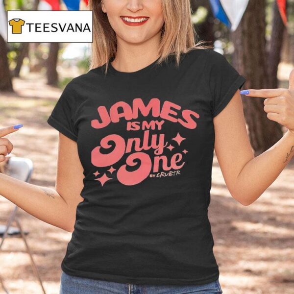 James Is My Only One By Erubtr T Shirt