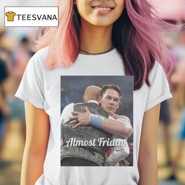 John Cena Heel Almost Friday T Shirt